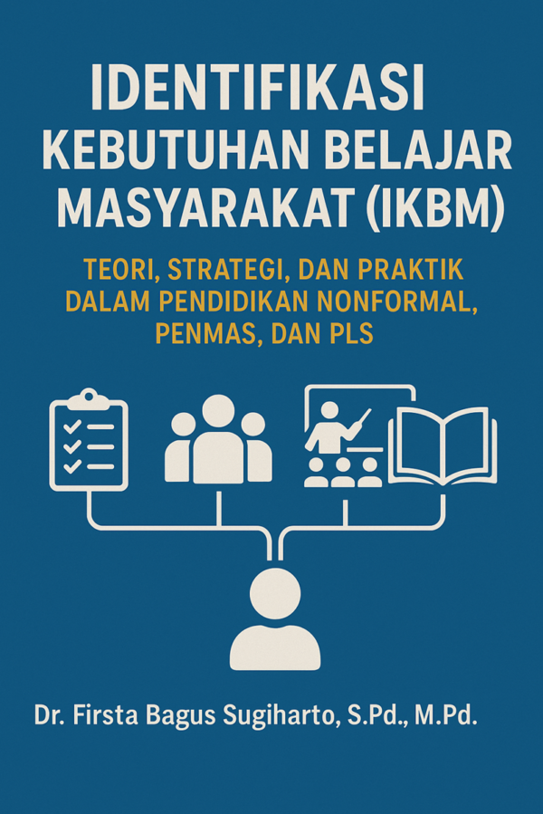 IDENTIFIKASI KEBUTUHAN BELAJAR MASYARAKAT (IKBM) Teori, Strategi dan Praktik dalam Pendidikan NON FORMAL, PENMAS, dan PLS